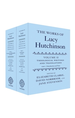 The Works of Lucy Hutchinson: Volume II: Theological Writings and Translations - Clarke, Elizabeth (Editor), and Norbrook, David (Editor), and Stevenson, Jane (Editor)