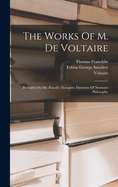 The Works of M. de Voltaire: Remarks on Mr. Pascal's Thoughts. Elements of Newton's Philosophy