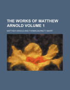 The Works of Matthew Arnold Volume 1