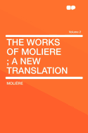 The Works of Moliere; A New Translation; Volume 2