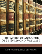 The Works of Monsieur de St. Evremond, Volume 1 - Saint-Evremond, and Des Maizeaux, Pierre