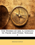 The Works of Mr. A. Cowley: In Prose and Verse, Volume 3