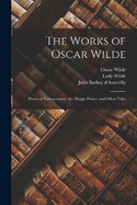 The Works of Oscar Wilde: House of Pomegranates. the Happy Prince, and Other Tales