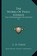 The Works Of Philo Judaeus: The Contemporary Of Josephus V3