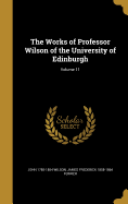 The Works of Professor Wilson of the University of Edinburgh; Volume 11