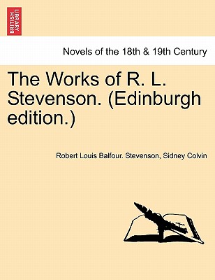 The Works of R. L. Stevenson. (Edinburgh Edition.) Volume I - Stevenson, Robert Louis, and Colvin, Sidney, Sir