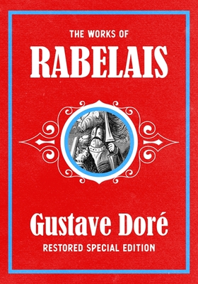 The Works of Rabelais: Gustave Dor Restored Special Edition - Motteux, Peter (Translated by), and Rabelais, Franois