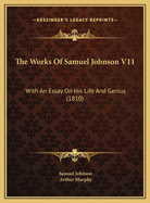 The Works of Samuel Johnson V11: With an Essay on His Life and Genius (1810)