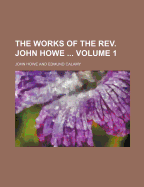The Works of the REV. John Howe Volume 1