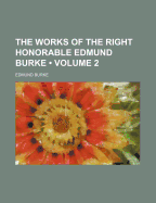 The Works of the Right Honorable Edmund Burke; Volume 2