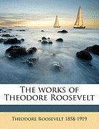 The Works of Theodore Roosevelt Volume 4