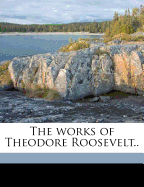 The Works of Theodore Roosevelt Volume 5