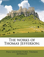 The Works of Thomas Jefferson;