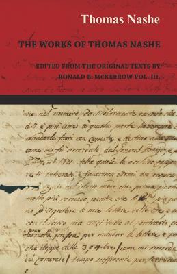 The Works of Thomas Nashe - Edited from the Original Texts by Ronald B. McKerrow Vol. III. - Nashe, Thomas