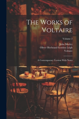 The Works of Voltaire: A Contemporary Version With Notes; Volume 2 - Morley, John, and Leigh, Oliver Herbrand Gordon, and Voltaire, 1694-1778