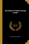 The Works Of Walter Savage Landor