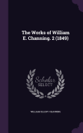 The Works of William E. Channing. 2 (1849)