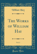 The Works of William Hay, Vol. 2 (Classic Reprint)