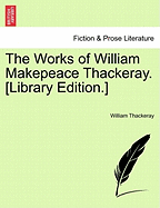 The Works of William Makepeace Thackeray. [Library Edition.]