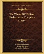 The Works Of William Shakespeare, Complete (1859)