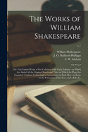 The Works of William Shakespeare: the Text Formed From a New Collation of the Early Editions: to Which Are Added All the Original Novels and Tales on Which the Plays Are Founded: Copious Archaeological Annotations on Each Play: an Essay on The...; v.7