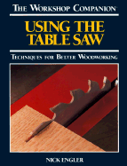 The Workshop Companion: Using the Table Saw