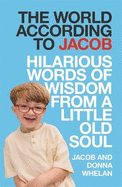 The World According to Jacob: Hilarious Words of Wisdom from a Little Old Soul