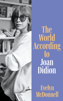 The World According to Joan Didion - McDonnell, Evelyn