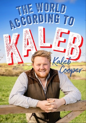 The World According to Kaleb: THE SUNDAY TIMES BESTSELLER - worldly wisdom from the breakout star of Clarkson's Farm - Cooper, Kaleb