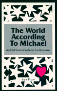 The World According to Michael: An Old Soul's Guide to the Universe