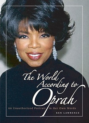 The World According to Oprah: An Unauthorized Portrait in Her Own Words - Lawrence, Ken