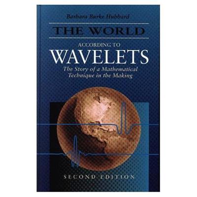 The World According to Wavelets: The Story of a Mathematical Technique in the Making, Second Edition - Hubbard, Barbara Burke
