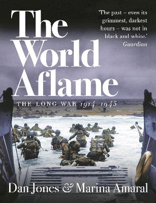 The World Aflame: The Long War, 1914-1945 - Jones, Dan, and Amaral, Marina