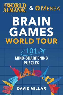 The World Almanac & Mensa Brain Games World Tour: 101 Mind-Sharpening Puzzles - Millar, David, and Mensa, American, and World Almanac