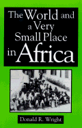 The World and a Very Small Place in Africa: A History of Globalization in Niumi, the Gambia - Wright, Donald R