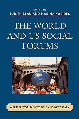 The World and U.S. Social Forums: A Better World Is Possible and Necessary - Blau, Judith (Contributions by), and Karides, Marina (Editor), and Bond, Patrick (Contributions by)