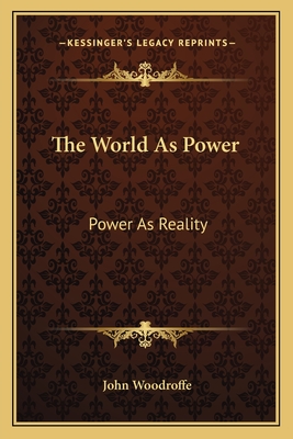 The World As Power: Power As Reality - Woodroffe, John, Sir