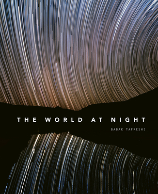 The World at Night: Spectacular Photographs of the Night Sky - Tafreshi, Babak