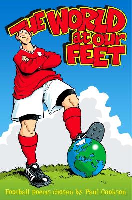 The World at Our Feet: Football Poems - Cookson, Paul