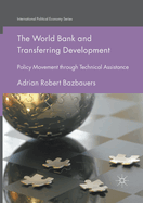 The World Bank and Transferring Development: Policy Movement Through Technical Assistance