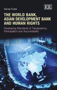 The World Bank, Asian Development Bank and Human Rights: Developing Standards of Transparency, Participation and Accountability