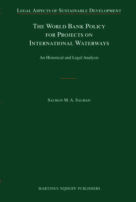 The World Bank Policy for Projects on International Waterways: An Historical and Legal Analysis - Salman, Salman M a