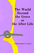 The World Beyond the Grave: Or the After Life