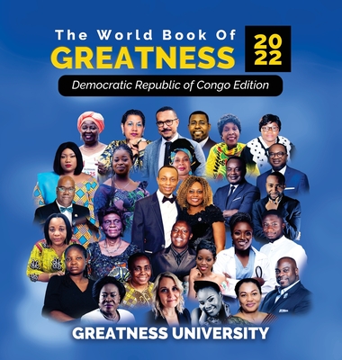 The World Book of Greatness 2022: Democratic Republic of Congo Edition - University, Greatness, and Businge, Patrick