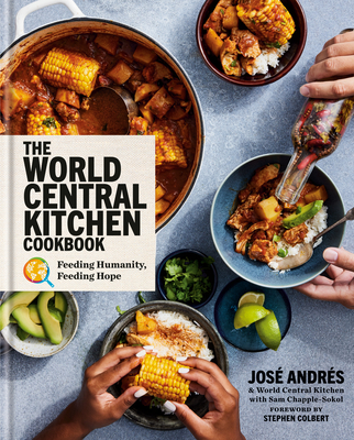 The World Central Kitchen Cookbook: Feeding Humanity, Feeding Hope - Andrs, Jos, and World Central Kitchen, and Chapple-Sokol, Sam