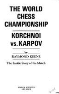 The World Chess Championship: Korchnoi Vs. Karpov: The Inside Story of the Match