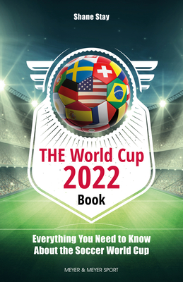 THE World Cup Book 2022: Everything You Need to Know About the Football World Cup - Stay, Shane