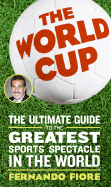 The World Cup: The Ultimate Guide to the Greatest Sports Spectacle in the World - Fiore, Fernando