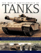 The World Encyclopedia of Tanks: An Illustrated History and Comprehensive Directory of Tanks Around the World, with Over 700 Photographs of Historical and Modern Machines