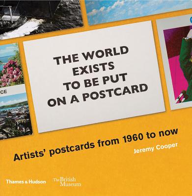 The world exists to be put on a postcard: Artists' postcards from 1960 to now - Cooper, Jeremy